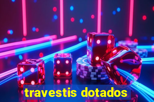 travestis dotados